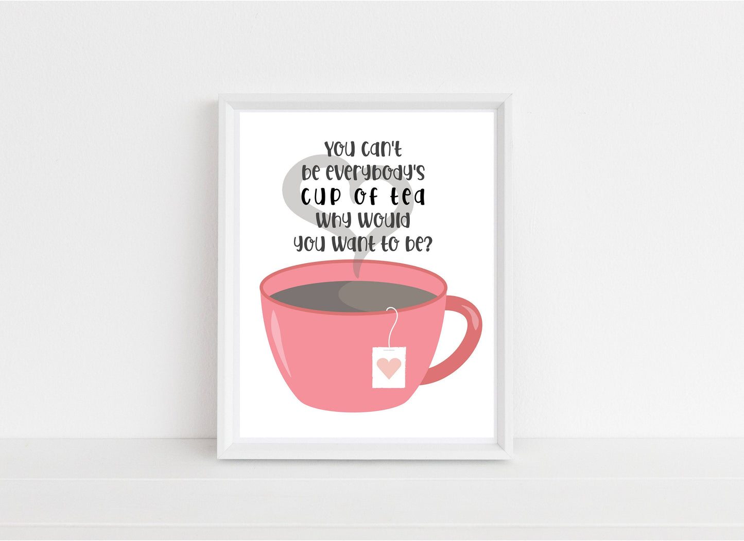 You Can't Be Everybody's Cup Of Tea, Why Would You Want To Be Quote Print | Printable Wall Art | Nursery Decor | Digital Download | Kacey