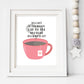 You Can't Be Everybody's Cup Of Tea, Why Would You Want To Be Quote Print | Printable Wall Art | Nursery Decor | Digital Download | Kacey
