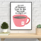 You Can't Be Everybody's Cup Of Tea, Why Would You Want To Be Quote Print | Printable Wall Art | Nursery Decor | Digital Download | Kacey