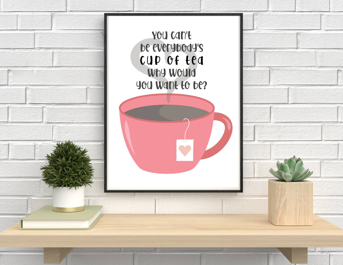 You Can't Be Everybody's Cup Of Tea, Why Would You Want To Be Quote Print | Printable Wall Art | Nursery Decor | Digital Download | Kacey