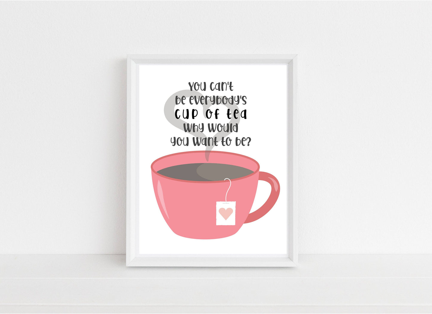 You Can't Be Everybody's Cup Of Tea, Why Would You Want To Be Quote Print | Printable Wall Art | Nursery Decor | Digital Download | Kacey