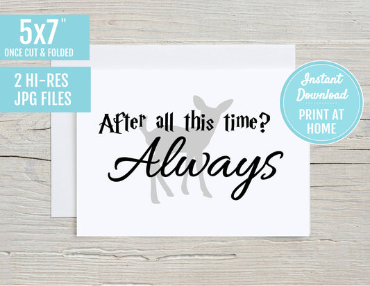 After All This Time, Always 5x7 Printable Greeting Card | DIGITAL DOWNLOAD | Valentines Day Anniversary Wedding Card Gift Love Quote Snape