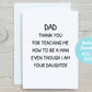 Dad Thank You For Teaching Me How To Be A Man, Fathers Day Card From Daughter 5x7 Printable | DIGITAL DOWNLOAD| Father's Day Gift for Dad
